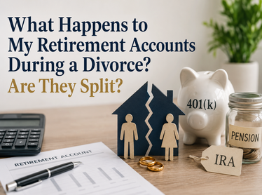 What Happens to My Retirement Accounts During a Divorce? Are They Split?